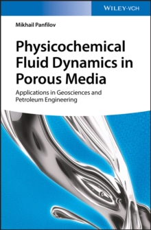 Physicochemical Fluid Dynamics in Porous Media : Applications in Geosciences and Petroleum Engineering, Hardback Book Physicochemical Fluid Dynamics in Porous Media : Applications in Geosciences and Petroleum Engineering, Hardback Book