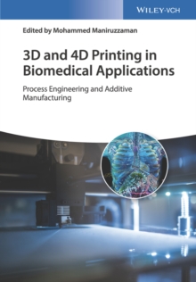 3D and 4D Printing in Biomedical Applications : Process Engineering and Additive Manufacturing, Hardback Book 3D and 4D Printing in Biomedical Applications : Process Engineering and Additive Manufacturing, Hardback Book