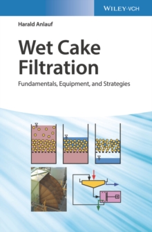 Wet Cake Filtration : Fundamentals, Equipment, and Strategies