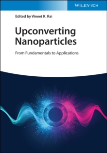 Upconverting Nanoparticles : From Fundamentals to Applications