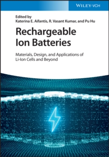 Rechargeable Ion Batteries : Materials, Design, and Applications of Li-Ion Cells and Beyond