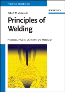 Principles of Welding : Processes, Physics, Chemistry, and Metallurgy