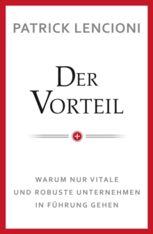 Der Vorteil : Warum nur vitale und robuste Unternehmen in Fuhrung gehen, Hardback Book Der Vorteil : Warum nur vitale und robuste Unternehmen in Fuhrung gehen, Hardback Book
