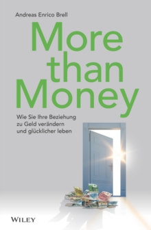 More than Money : Wie Sie Ihre Beziehung zu Geld verandern und glucklicher leben