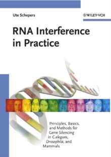 RNA Interference in Practice : Principles, Basics, and Methods for Gene Silencing in C. elegans, Drosophila, and Mammals