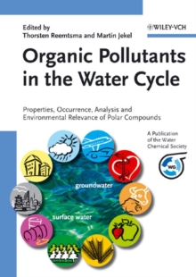 Organic Pollutants in the Water Cycle : Properties, Occurrence, Analysis and Environmental Relevance of Polar Compounds