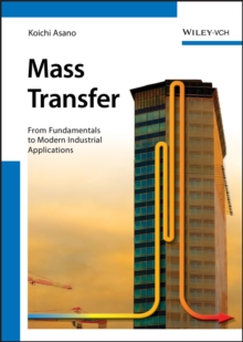 Mass Transfer : From Fundamentals to Modern Industrial Applications