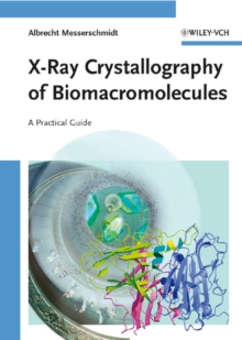 X-Ray Crystallography of Biomacromolecules : A Practical Guide