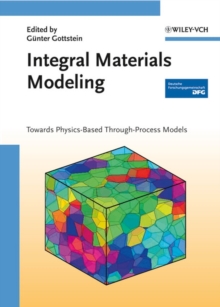 Integral Materials Modeling : Towards Physics-Based Through-Process Models