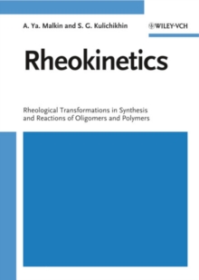 Rheokinetics : Rheological Transformations in Synthesis and Reactions of Oligomers and Polymers