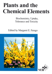 Plants and the Chemical Elements : Biochemistry, Uptake, Tolerance and Toxicity