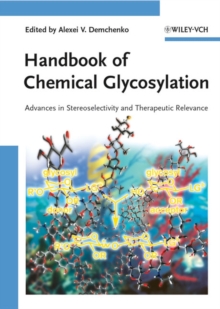 Handbook of Chemical Glycosylation : Advances in Stereoselectivity and Therapeutic Relevance