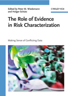 The Role of Evidence in Risk Characterization : Making Sense of Conflicting Data