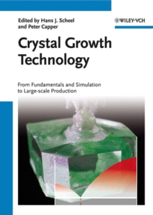 Crystal Growth Technology : From Fundamentals and Simulation to Large-scale Production