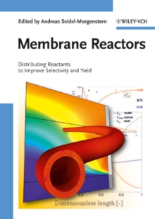 Membrane Reactors : Distributing Reactants to Improve Selectivity and Yield