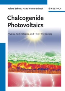 Chalcogenide Photovoltaics : Physics, Technologies, and Thin Film Devices