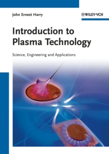 Introduction to Plasma Technology : Science, Engineering, and Applications