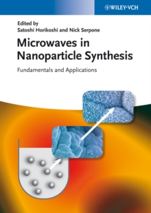 Microwaves in Nanoparticle Synthesis : Fundamentals and Applications