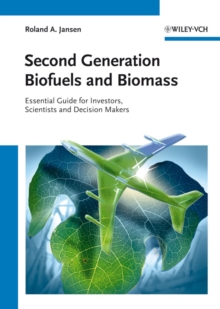 Second Generation Biofuels and Biomass : Essential Guide for Investors, Scientists and Decision Makers