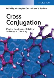 Cross Conjugation : Modern Dendralene, Radialene and Fulvene Chemistry