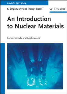 An Introduction to Nuclear Materials : Fundamentals and Applications