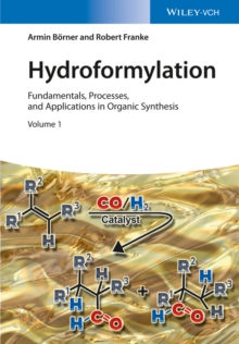 Hydroformylation : Fundamentals, Processes, and Applications in Organic Synthesis, 2 Volumes