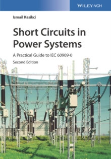 Short Circuits in Power Systems : A Practical Guide to IEC 60909-0