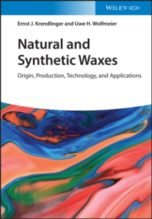 Natural and Synthetic Waxes : Origin, Production, Technology, and Applications