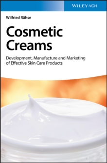 Cosmetic Creams : Development, Manufacture and Marketing of Effective Skin Care Products