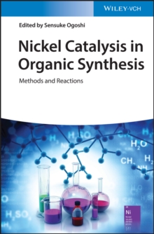 Nickel Catalysis in Organic Synthesis : Methods and Reactions