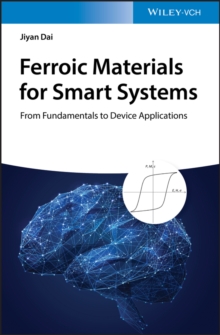 Ferroic Materials for Smart Systems : From Fundamentals to Device Applications