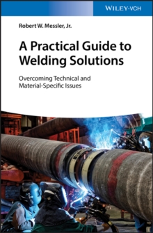 A Practical Guide to Welding Solutions : Overcoming Technical and Material-Specific Issues