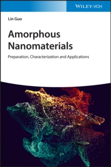 Amorphous Nanomaterials : Preparation, Characterization and Applications