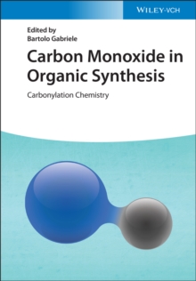 Carbon Monoxide in Organic Synthesis : Carbonylation Chemistry