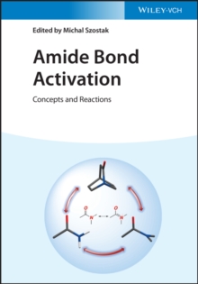 Amide Bond Activation : Concepts and Reactions