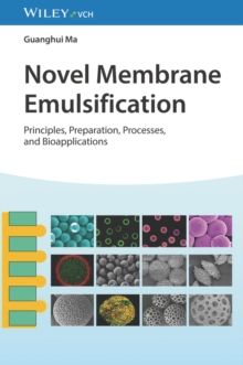 Novel Membrane Emulsification : Principles, Preparation, Processes, and Bioapplications