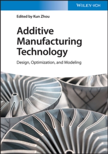 Additive Manufacturing Technology : Design, Optimization, and Modeling