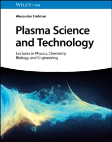 Plasma Science and Technology : Lectures in Physics, Chemistry, Biology, and Engineering