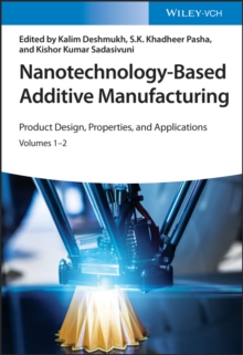 Nanotechnology-Based Additive Manufacturing : Product Design, Properties, and Applications