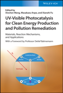 UV-Visible Photocatalysis for Clean Energy Production and Pollution Remediation : Materials, Reaction Mechanisms, and Applications