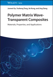 Polymer Matrix Wave-Transparent Composites : Materials, Properties, and Applications