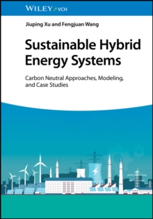 Sustainable Hybrid Energy Systems : Carbon Neutral Approaches, Modeling, and Case Studies