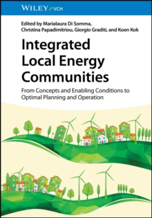 Integrated Local Energy Communities : From Concepts and Enabling Conditions to Optimal Planning and Operation