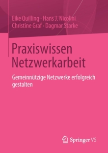 Praxiswissen Netzwerkarbeit : Gemeinnutzige Netzwerke Erfolgreich Gestalten