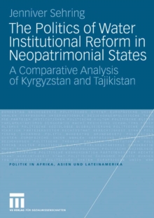 The Politics of Water Institutional Reform in Neo-Patrimonial States : A Comparative Analysis of Kyrgyzstan and Tajikistan