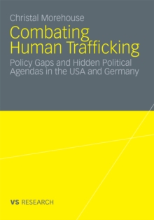 Combating Human Trafficking : Policy Gaps and Hidden Political Agendas in the USA and Germany