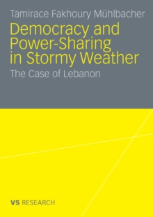 Democratisation and Power-Sharing in Stormy Weather : The Case of Lebanon