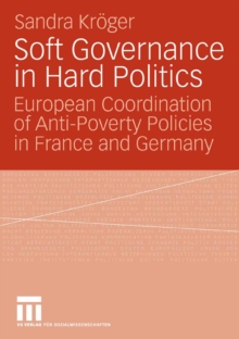 Soft Governance in Hard Politics : European Coordination of Anti-Poverty Policies in France and Germany