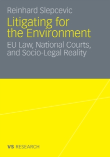 Litigating for the Environment : EU Law, National Courts and Socio-Legal Reality