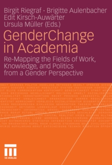 Gender Change in Academia : Re-Mapping the Fields of Work, Knowledge, and Politics from a Gender Perspective